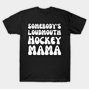 Somebody's loudmouth Hockey Mama T-Shirt